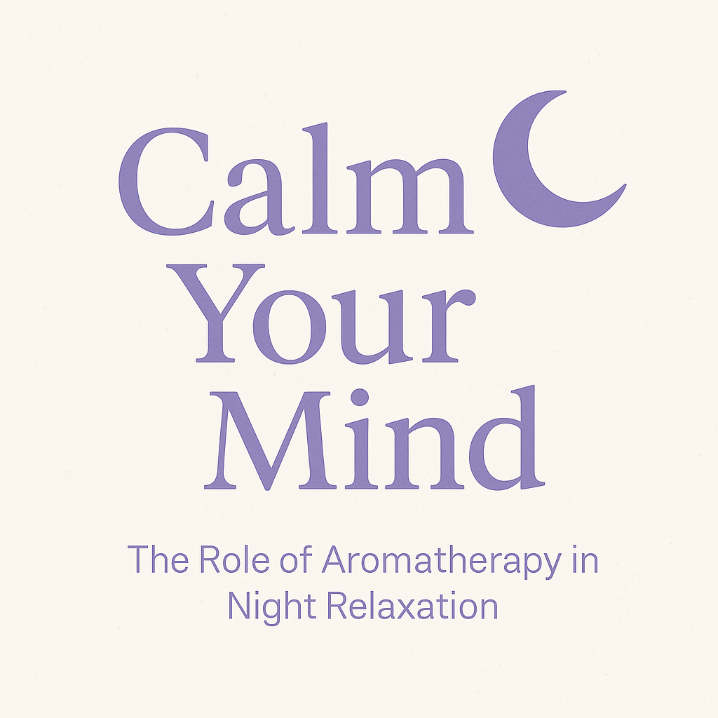 🌙 Calm Your Mind: The Role of Aromatherapy in Night Relaxation