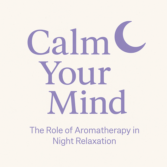 🌙 Calm Your Mind: The Role of Aromatherapy in Night Relaxation