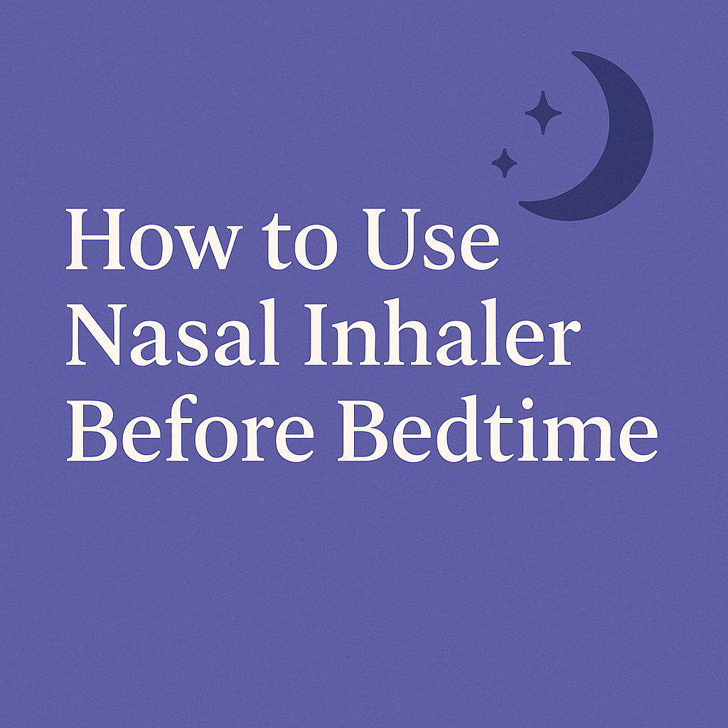 🌙 How to Use a Nasal Inhaler Before Bedtime